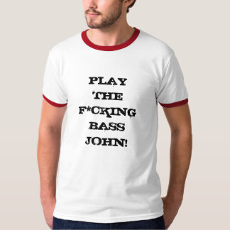 Speel de F*cking Bass John! T-shirt