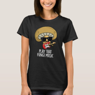 Speel die schimmelmuziek Funny Mushroom Pun Dark B T-shirt
