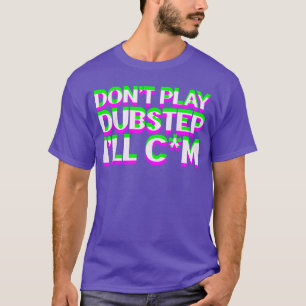 Speel geen Dubstep EDM-muziek DJ Raveechno Party g T-shirt