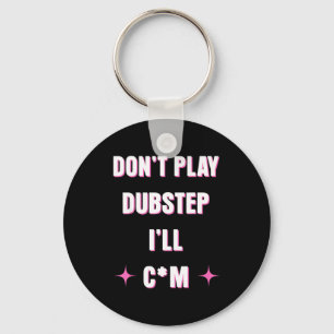 Speel geen Dubstep Ik Sleutelhanger