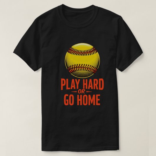 Speel hard of ga naar huis - Grappig Softbal Quote T-shirt (Design voorkant)