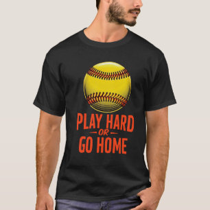 Speel hard of ga naar huis - Grappig Softbal Quote T-shirt