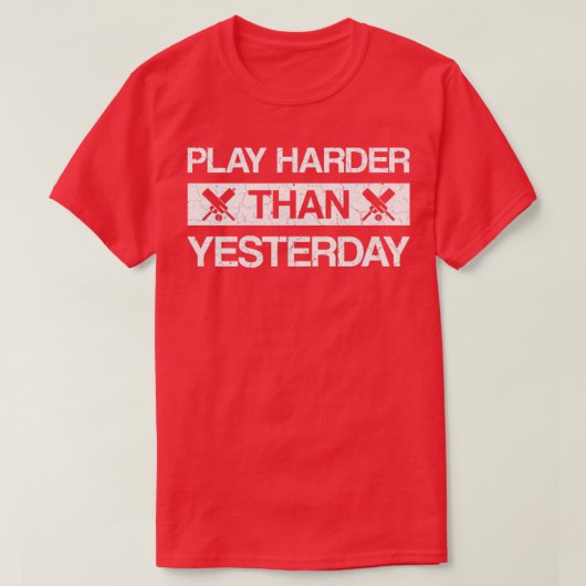 Speel harder dan gisteren cricket gezegde t-shirt (Design voorkant)