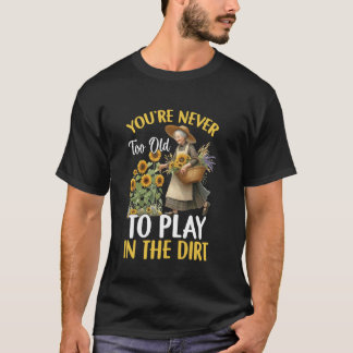 Speel in de Tuin Vrouw Bloem Oma Moeder Tuinieren T-shirt