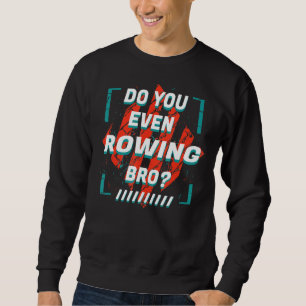 Speel je zelfs met Rowing Bro Sports Humor Rower P Trui