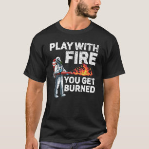 Speel met vuur Je wordt brandende brandende brandw T-shirt