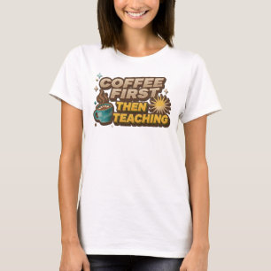Speelse COFEE EERST DAN ONDERWIJZEN Ontwerper Graf T-shirt