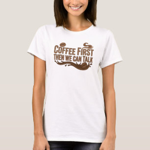 Speelse KOFFIE EERST DAN PRATEN Artistiek motief T-shirt