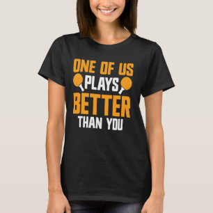 Speelt beter dan je pingpong grappig tafeltennis t-shirt