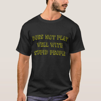 SPEELT NIET GOED MET STUPID MENSEN SOCI-E-T-SHIRT T-SHIRT