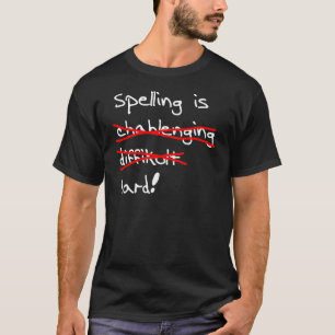 Spelling is hard t-shirt