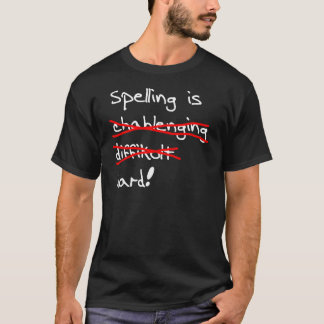 Spelling is hard t-shirt