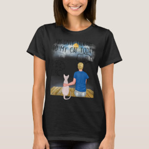 Sphynx Cat Ik praat alleen met mijn kat vandaag ka T-shirt