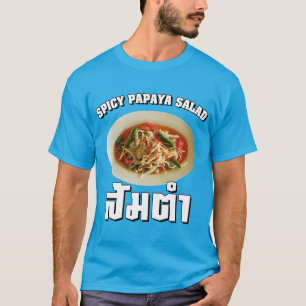 Spicy Papaya Salad [Som Tam] ... Thai Lao Food T-shirt