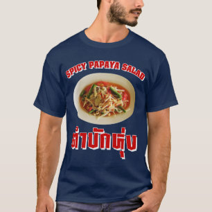 Spicy Papaya Salad [Tam Mak Hung] Isaan Dialect T-shirt