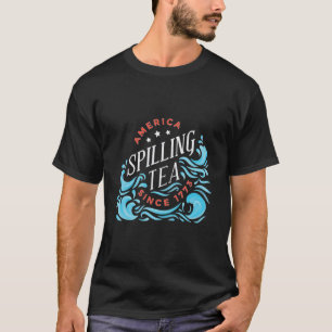 Spilling Tea sinds 1773 - Grappige Onafhankelijkhe T-shirt