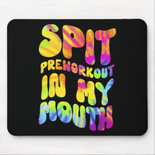 Spit Preworkout In Mijn Mond Funny Gym Tie Dye T-s Muismat
