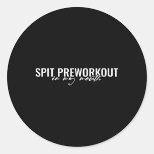 Spit Preworkout In Mijn Mond Grappige Sarcastische Ronde Sticker