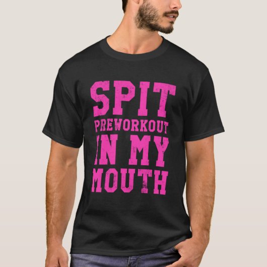 Spit Preworkout In Mijn Mond Gym Oefening Workout T-shirt (Voorkant)