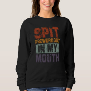 Spit Preworkout in Mijn Mouth Workout Quote Gym Sa Trui