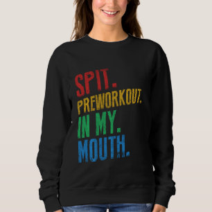 Spit Preworkout In My Mouth voor fitness Trui