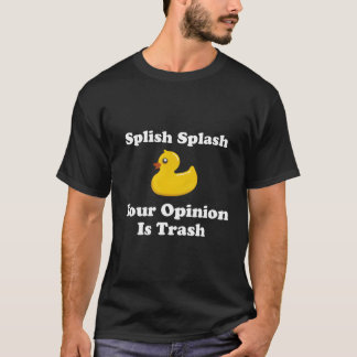 Splish Splash Je mening is vuilnis T-shirt