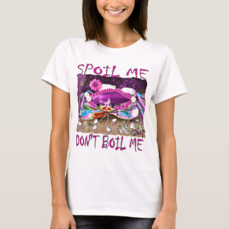 Spoil Me Don't Boil drôle crabby rose t-shirt