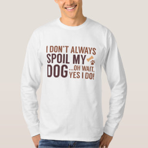 Spoil My Dog T-shirt
