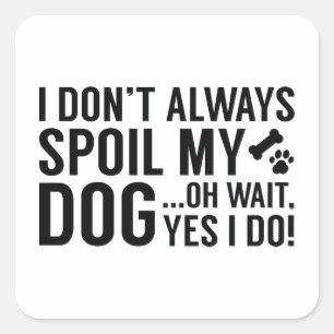 Spoil My Dog Vierkante Sticker
