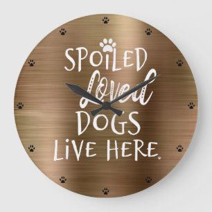 Spoiled Loved Dogs Live here Quote Grote Klok