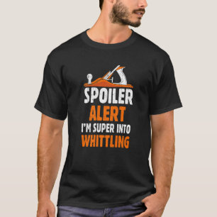Spoiler Alert Ik ben Super in Whittling Woodcarvin T-shirt