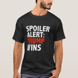 Spoiler Alert Trump wint T-shirt Donald Trump Pres
