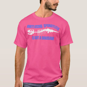 Spondylitis ankylopoetica is geen dinosaurus t-shirt