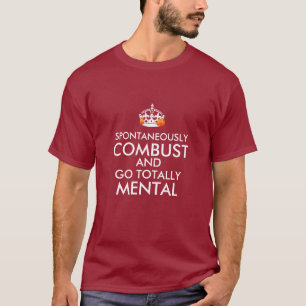 Spontanterieel Combust en volledig mentaal T-shirt