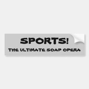 Sport Soap Opera Bumpersticker