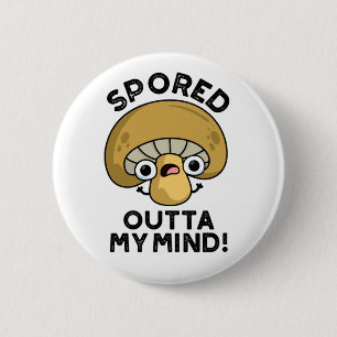 Sported Outta My Mind Funny Bored Mushroom Pun Ronde Button 5,7 Cm