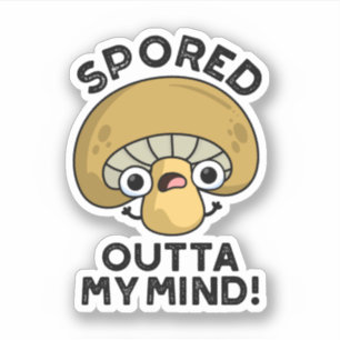 Sported Outta My Mind Funny Bored Mushroom Pun Sticker