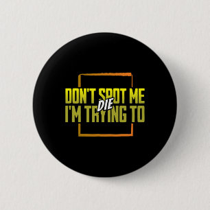Spot me niet Ik probeer te sterven Gym Meme Workou Ronde Button 5,7 Cm