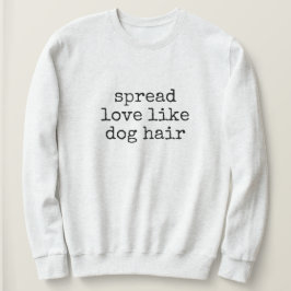Spread Love Like Dog Hair Women's Sweatshirt