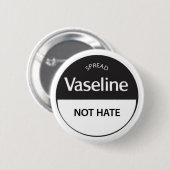 Spread Vaseline niet-Hate Ronde Button 5,7 Cm (Voorkant /achterkant)