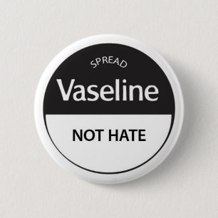 Spread Vaseline niet-Hate Ronde Button 5,7 Cm