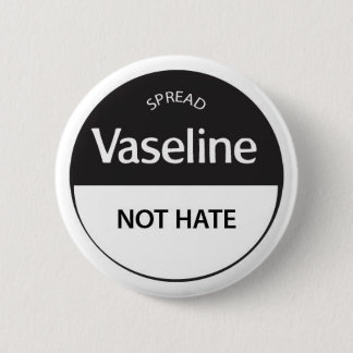 Spread Vaseline niet-Hate Ronde Button 5,7 Cm
