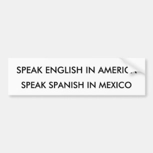 SPREEK HET ENGELS IN AMERIKA, SPREK SPANNISCH IN M BUMPERSTICKER
