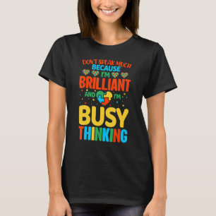 Spreek niet veel omdat ik briljant ben en me druk t-shirt