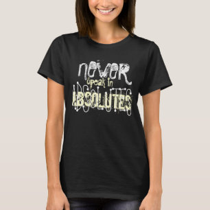 Spreek nooit in een troost. t-shirt