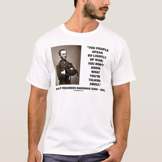 Spreek zo licht van oorlog William T. Sherman Quot T-shirt (Voorkant)