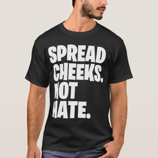 Spreid wangen, geen haat cadeau t-shirt (Voorkant)