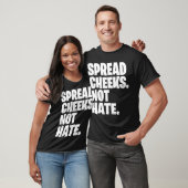 Spreid wangen, geen haat cadeau t-shirt (Unisex)