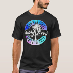 Spring Break 2021 Cabo San Lucas Mexico College Va T-shirt