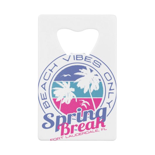 Spring Break Beach Vibes Only Fort Lauderdale FL Kredietkaart Flessenopener (Voorkant)